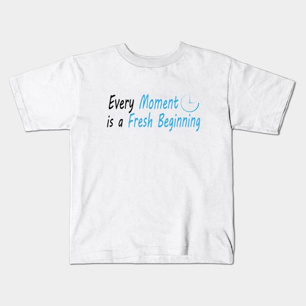 Every Moment is a Fresh Beginning Kids T-Shirt by Fentazia Design